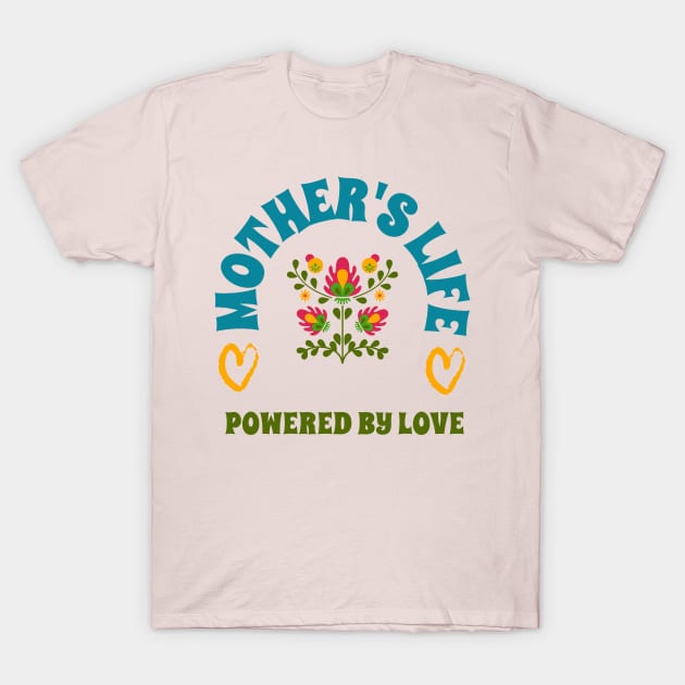 mothers life powered by love T-Shirt by Vili's Shop